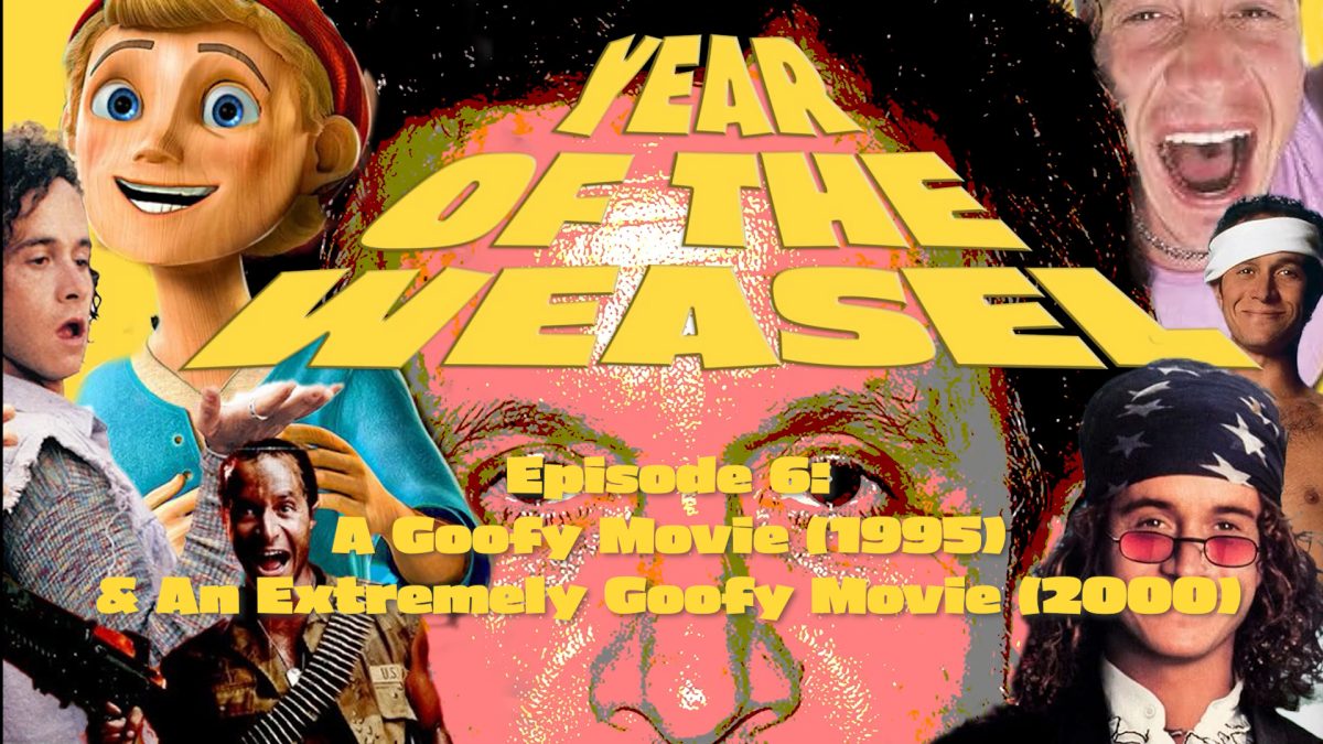 Year of the Weasel Episode 6: A Goofy Movie (1995) and An Extremely Goofy Movie (2000)