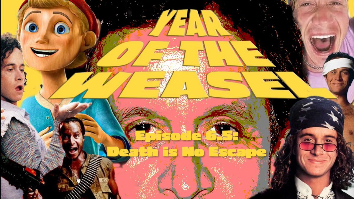Year of the Weasel Episode 6.5: Death is No Escape